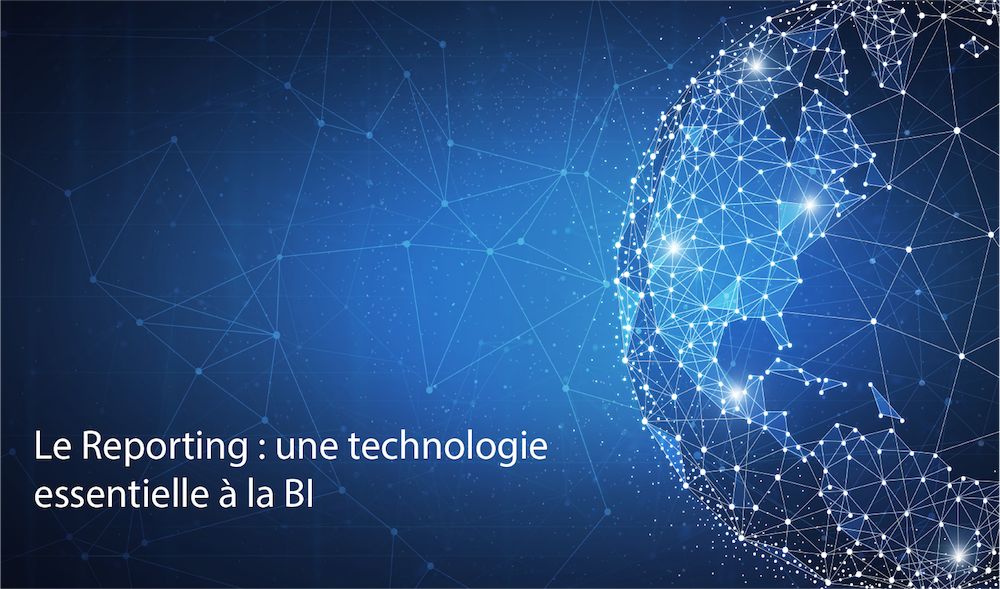 Le reporting une technologie essentielle à la BI